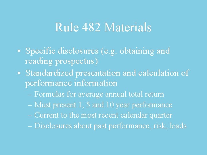 Rule 482 Materials • Specific disclosures (e. g. obtaining and reading prospectus) • Standardized