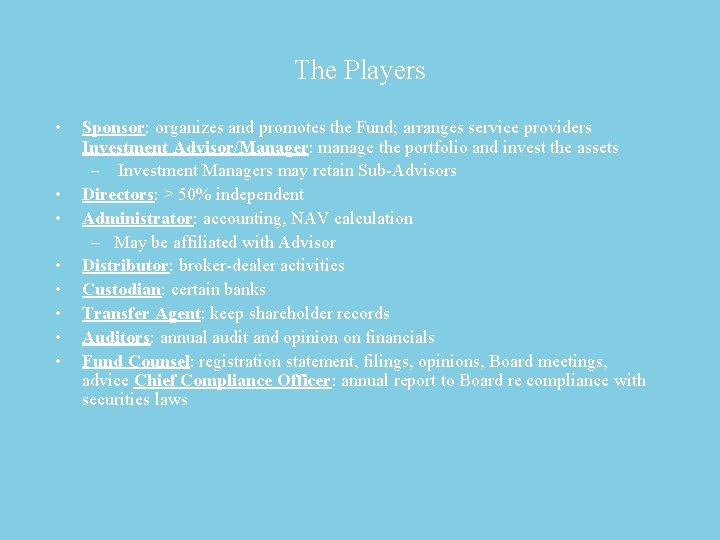 The Players • • Sponsor: organizes and promotes the Fund; arranges service providers Investment