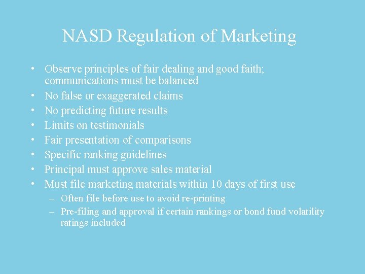 NASD Regulation of Marketing • Observe principles of fair dealing and good faith; communications