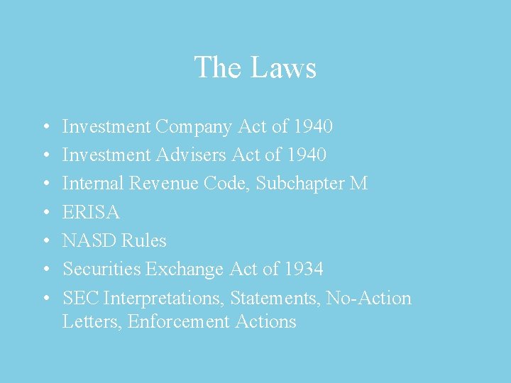 The Laws • • Investment Company Act of 1940 Investment Advisers Act of 1940