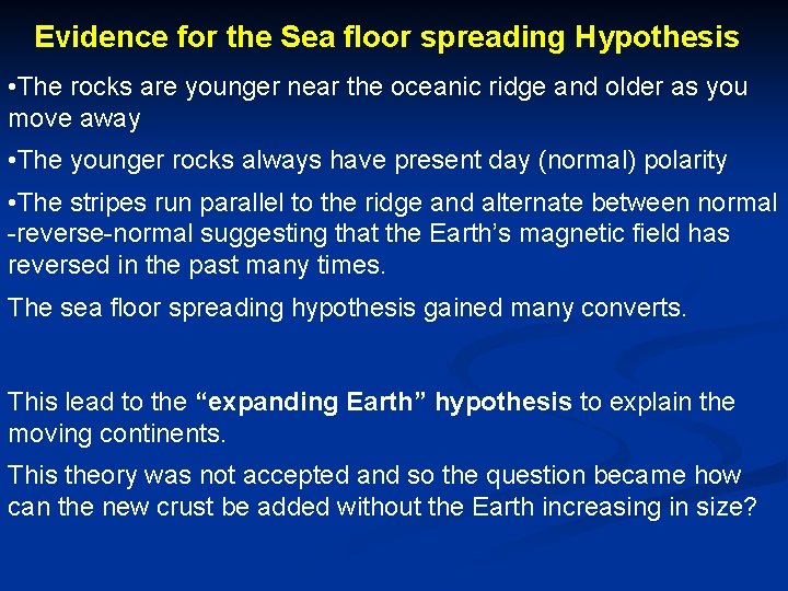 Evidence for the Sea floor spreading Hypothesis • The rocks are younger near the