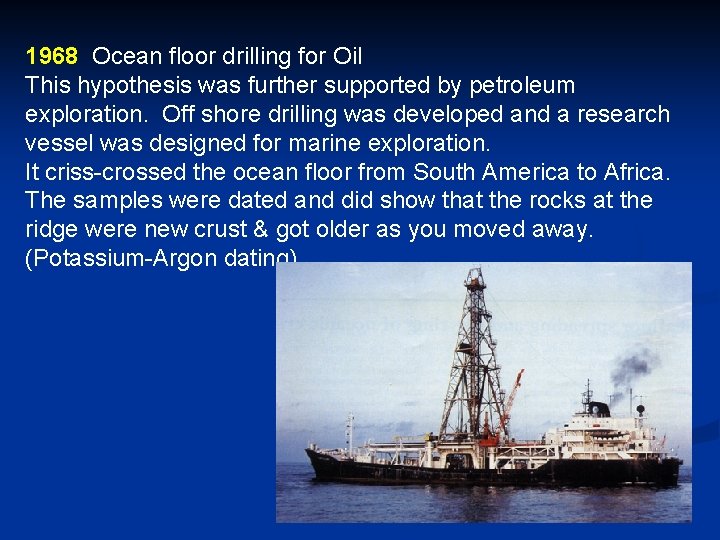 1968 Ocean floor drilling for Oil This hypothesis was further supported by petroleum exploration.