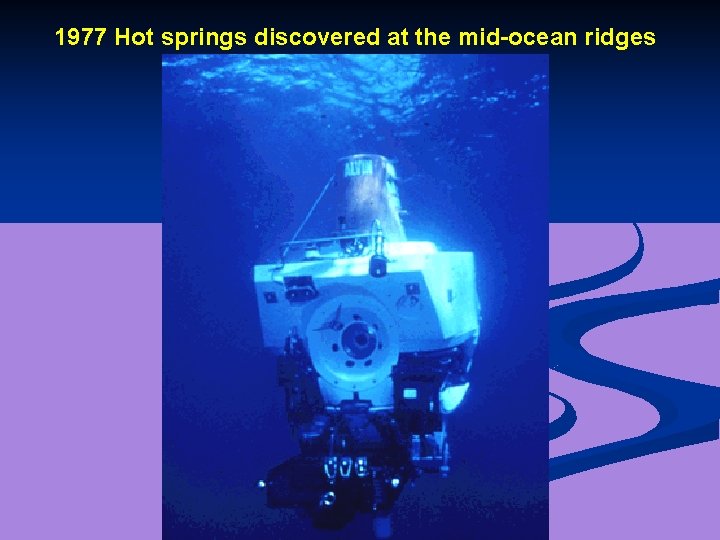 1977 Hot springs discovered at the mid-ocean ridges 