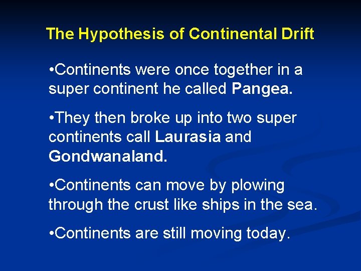 The Hypothesis of Continental Drift • Continents were once together in a super continent