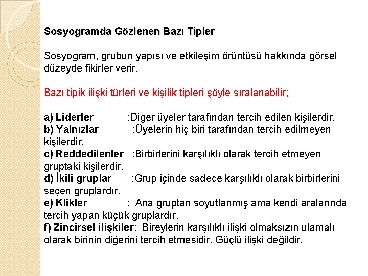 Sosyogramda Gözlenen Bazı Tipler Sosyogram, grubun yapısı ve etkileşim örüntüsü hakkında görsel düzeyde fikirler