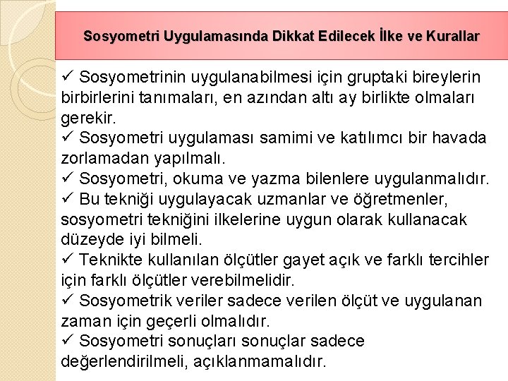Sosyometri Uygulamasında Dikkat Edilecek İlke ve Kurallar ü Sosyometrinin uygulanabilmesi için gruptaki bireylerin birbirlerini