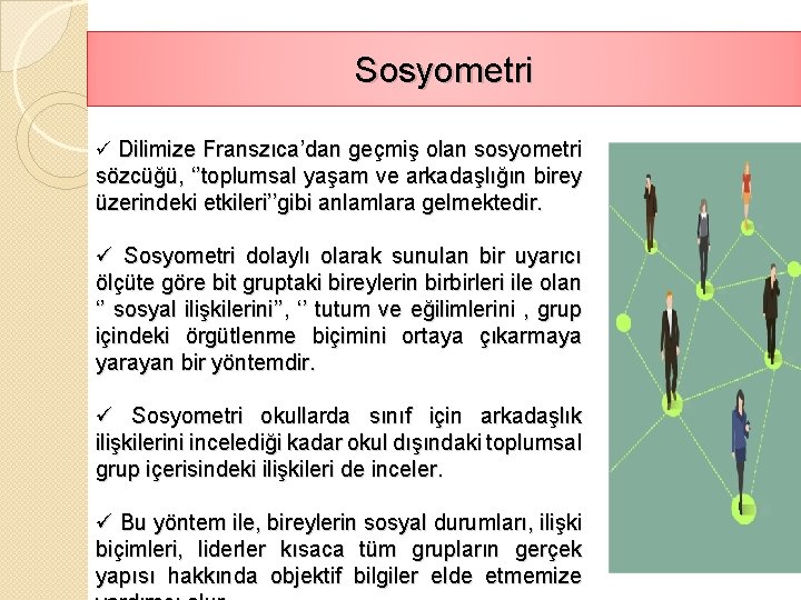 Sosyometri ü Dilimize Franszıca’dan geçmiş olan sosyometri sözcüğü, ‘’toplumsal yaşam ve arkadaşlığın birey üzerindeki