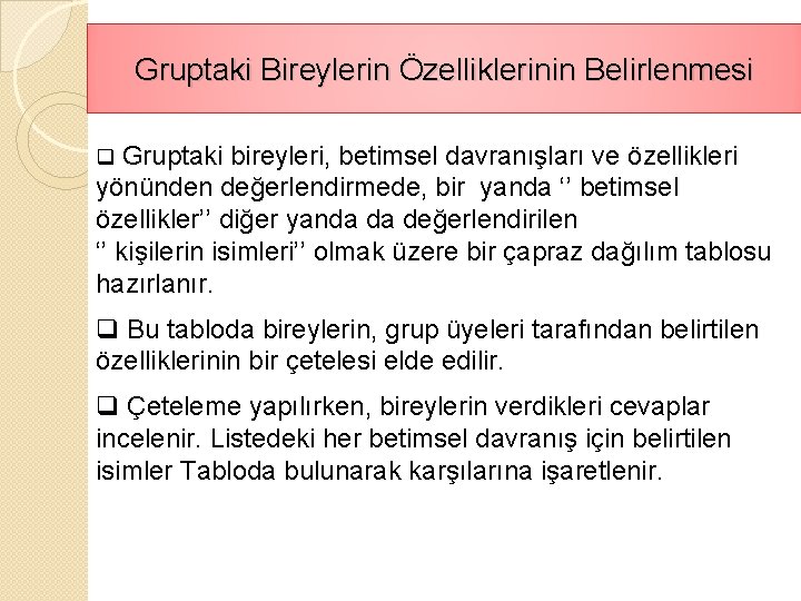 Gruptaki Bireylerin Özelliklerinin Belirlenmesi q Gruptaki bireyleri, betimsel davranışları ve özellikleri yönünden değerlendirmede, bir