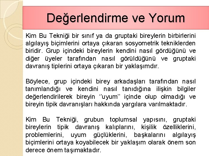 Değerlendirme ve Yorum Kim Bu Tekniği bir sınıf ya da gruptaki bireylerin birbirlerini algılayış