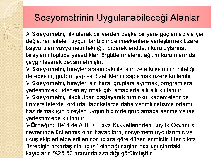 Sosyometrinin Uygulanabileceği Alanlar Ø Sosyometri, ilk olarak bir yerden başka bir yere göç amacıyla