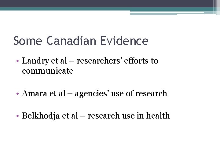 Some Canadian Evidence • Landry et al – researchers’ efforts to communicate • Amara