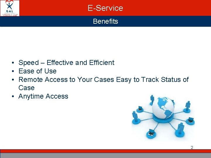 E-Service Benefits • Speed – Effective and Efficient • Ease of Use • Remote