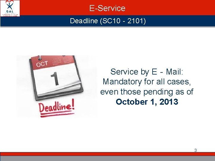 E-Service Deadline (SC 10‐ 2101) Service by E‐Mail: Mandatory for all cases, even those