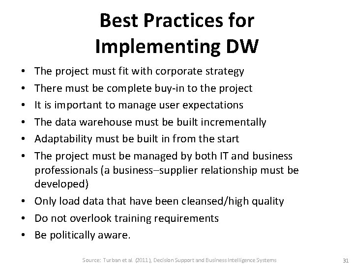 Best Practices for Implementing DW The project must fit with corporate strategy There must