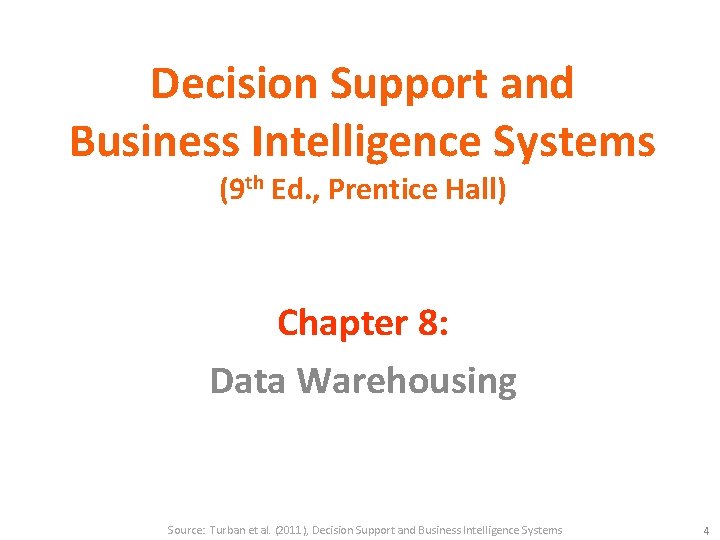 Decision Support and Business Intelligence Systems (9 th Ed. , Prentice Hall) Chapter 8: