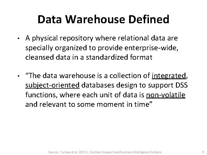 Data Warehouse Defined • A physical repository where relational data are specially organized to