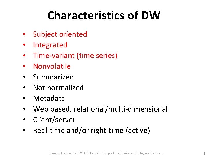 Characteristics of DW • • • Subject oriented Integrated Time-variant (time series) Nonvolatile Summarized