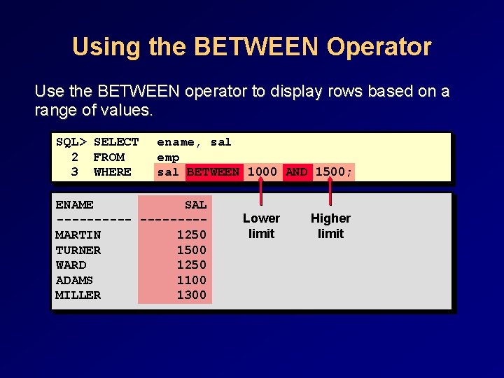 Using the BETWEEN Operator Use the BETWEEN operator to display rows based on a Using the BETWEEN Operator Use the BETWEEN operator to display rows based on a