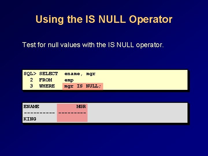 Using the IS NULL Operator Test for null values with the IS NULL operator. Using the IS NULL Operator Test for null values with the IS NULL operator.