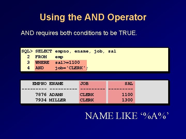 Using the AND Operator AND requires both conditions to be TRUE. SQL> 2 3 Using the AND Operator AND requires both conditions to be TRUE. SQL> 2 3