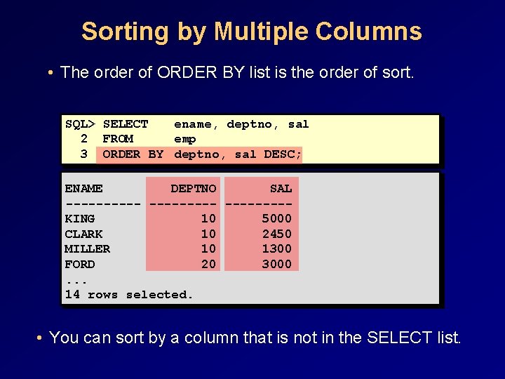 Sorting by Multiple Columns • The order of ORDER BY list is the order Sorting by Multiple Columns • The order of ORDER BY list is the order