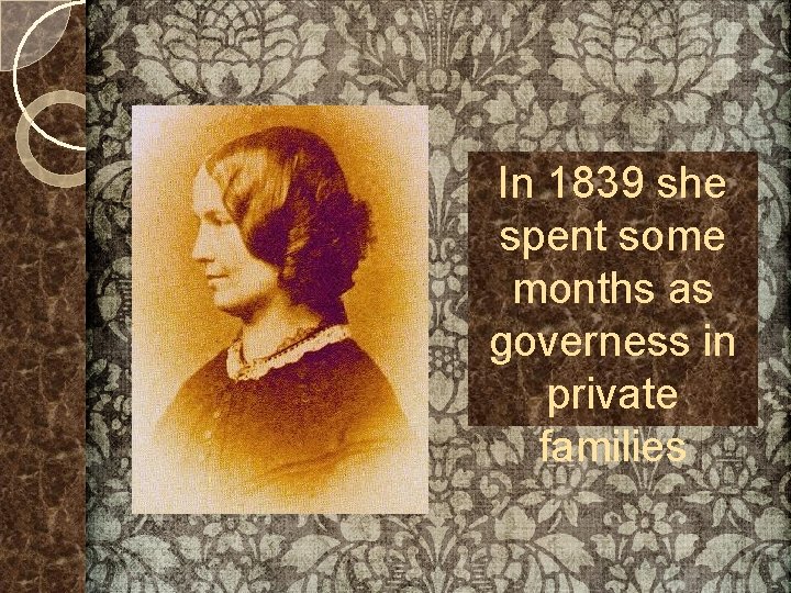 In 1839 she spent some months as governess in private families 