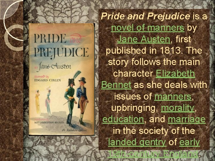 Pride and Prejudice is a novel of manners by Jane Austen, first published in