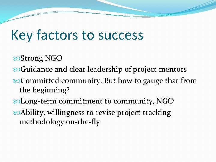 Key factors to success Strong NGO Guidance and clear leadership of project mentors Committed
