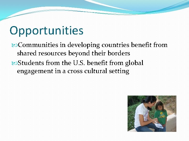 Opportunities Communities in developing countries benefit from shared resources beyond their borders Students from