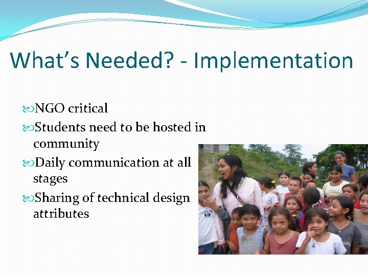 What’s Needed? - Implementation NGO critical Students need to be hosted in community Daily