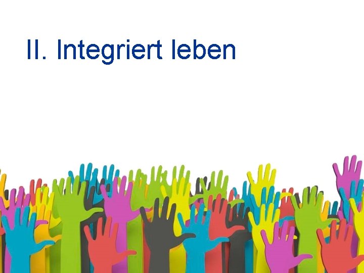 II. Integriert leben 