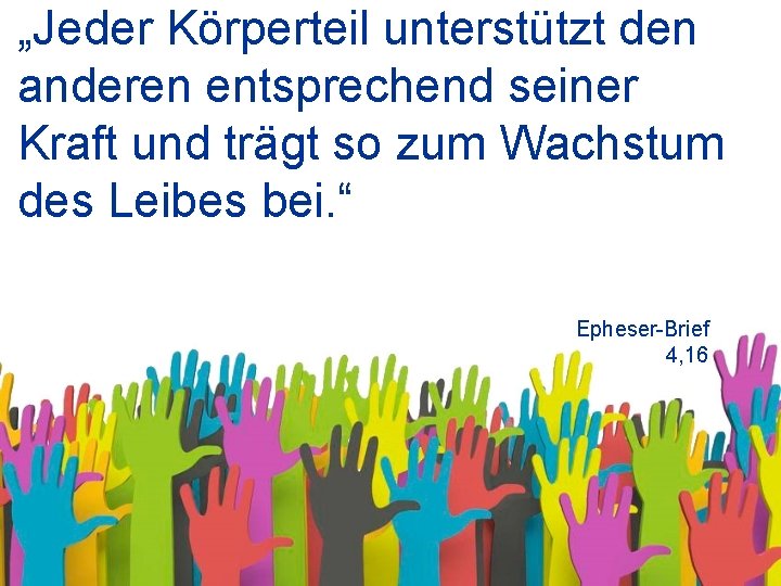 „Jeder Körperteil unterstützt den anderen entsprechend seiner Kraft und trägt so zum Wachstum des