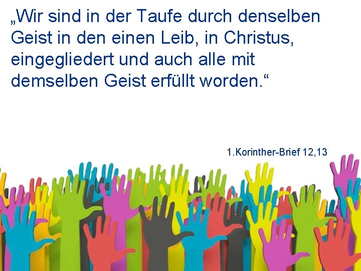 „Wir sind in der Taufe durch denselben Geist in den einen Leib, in Christus,