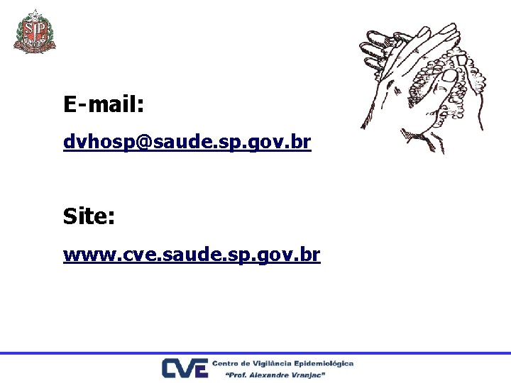 E-mail: dvhosp@saude. sp. gov. br Site: www. cve. saude. sp. gov. br 