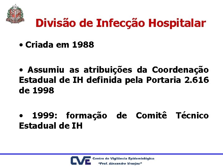 Divisão de Infecção Hospitalar • Criada em 1988 • Assumiu as atribuições da Coordenação