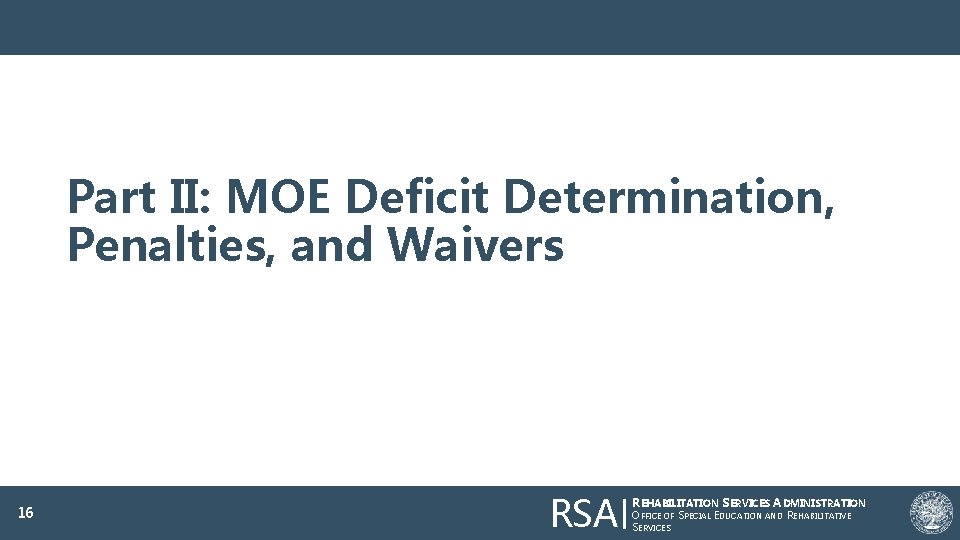 Part II: MOE Deficit Determination, Penalties, and Waivers 16 RSA REHABILITATION SERVICES ADMINISTRATION OFFICE