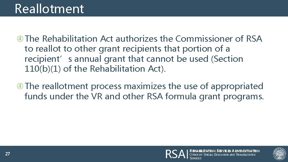 Reallotment The Rehabilitation Act authorizes the Commissioner of RSA to reallot to other grant