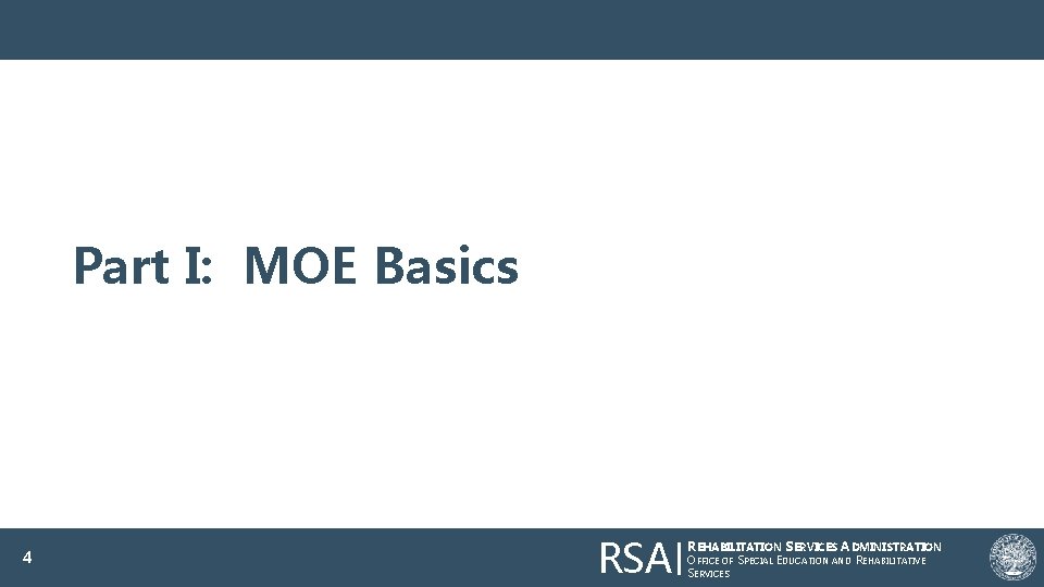 Part I: MOE Basics 4 RSA REHABILITATION SERVICES ADMINISTRATION OFFICE OF SPECIAL EDUCATION AND