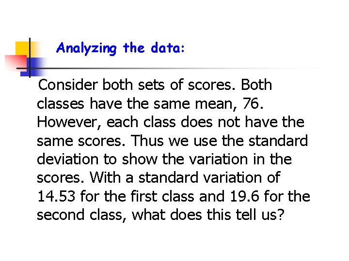 Analyzing the data: Consider both sets of scores. Both classes have the same mean,