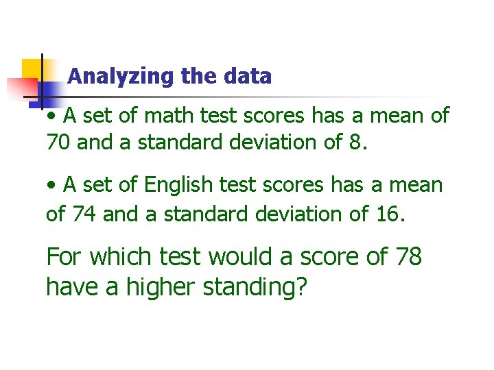 Analyzing the data • A set of math test scores has a mean of
