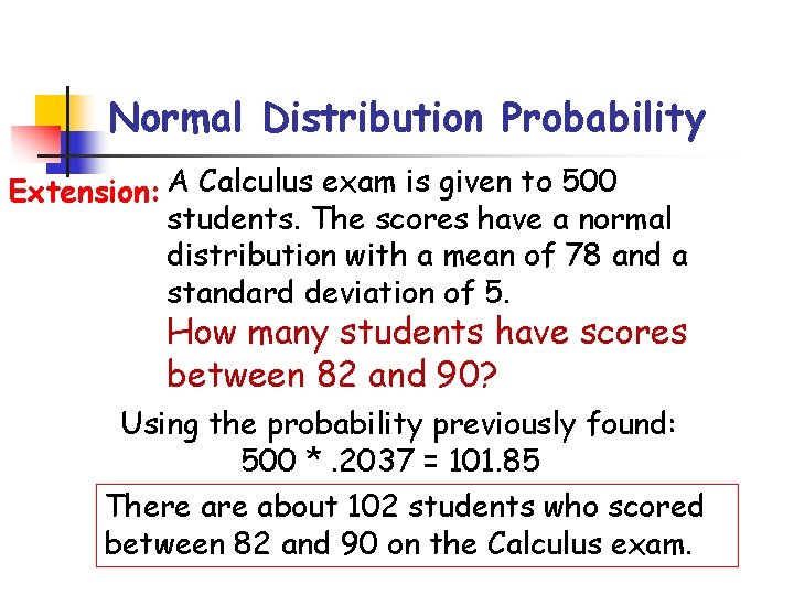 Normal Distribution Probability Extension: A Calculus exam is given to 500 students. The scores