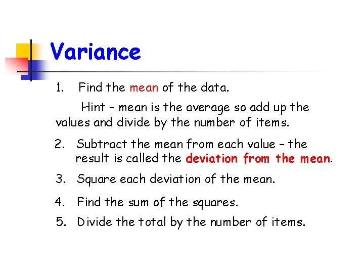 Variance 1. Find the mean of the data. Hint – mean is the average