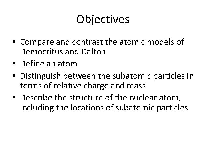 Objectives • Compare and contrast the atomic models of Democritus and Dalton • Define
