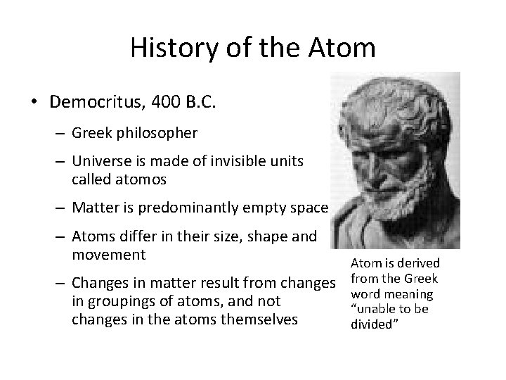 History of the Atom • Democritus, 400 B. C. – Greek philosopher – Universe