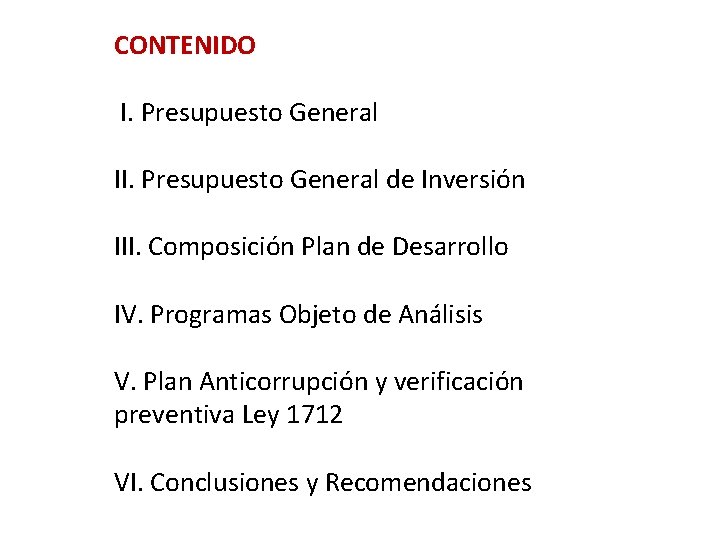 CONTENIDO I. Presupuesto General II. Presupuesto General de Inversión III. Composición Plan de Desarrollo