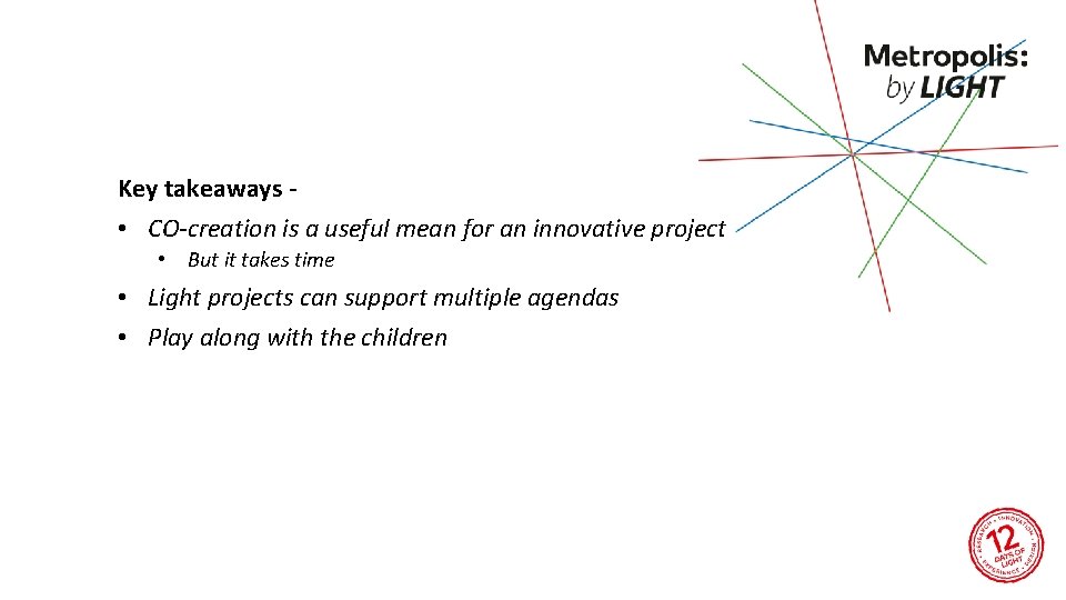 Key takeaways • CO-creation is a useful mean for an innovative project • But