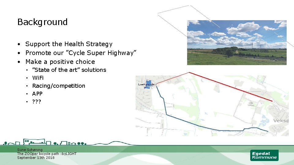 Background • Support the Health Strategy • Promote our ”Cycle Super Highway” • Make