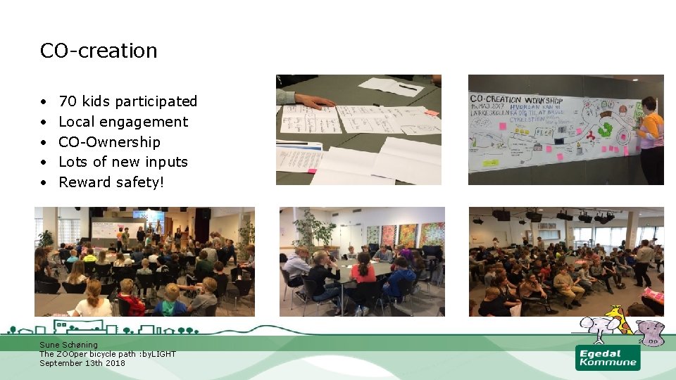 CO-creation • • • 70 kids participated Local engagement CO-Ownership Lots of new inputs