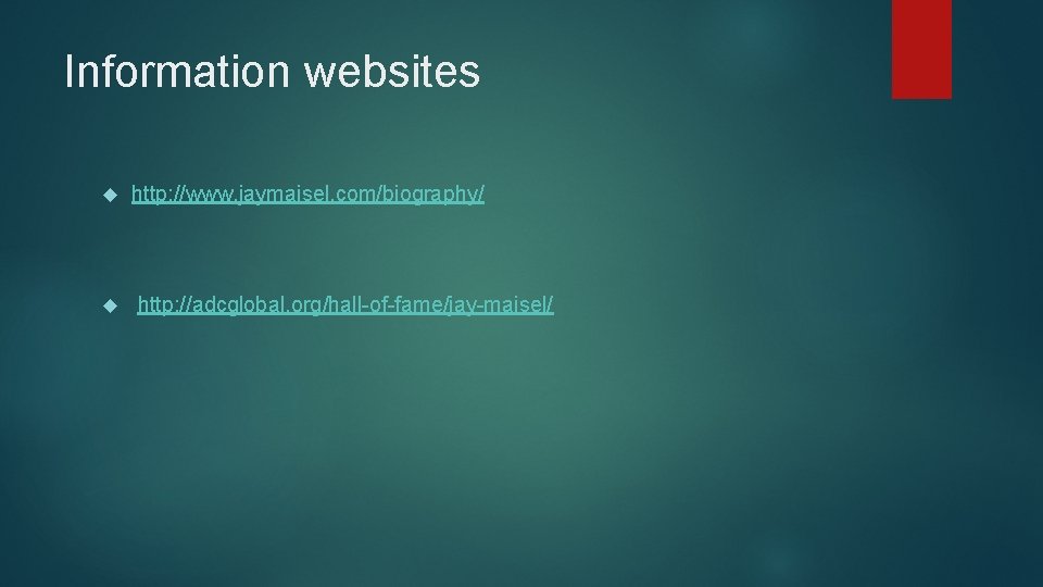 Information websites http: //www. jaymaisel. com/biography/ http: //adcglobal. org/hall-of-fame/jay-maisel/ 