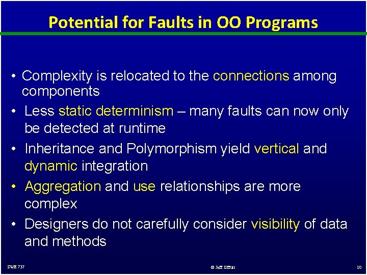 Potential for Faults in OO Programs • Complexity is relocated to the connections among